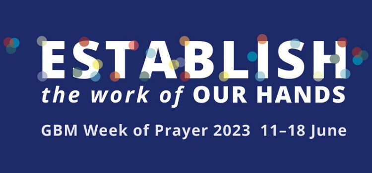 Week of Prayer 2023 – ‘Establish the work of our hands’ Week of Prayer 2023 – ‘Establish the work of our hands’